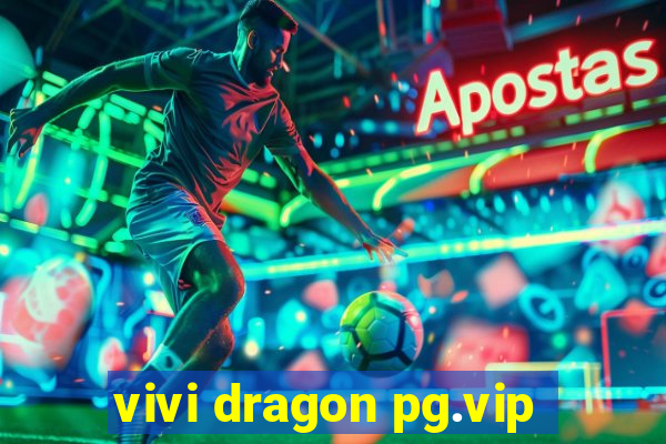 vivi dragon pg.vip